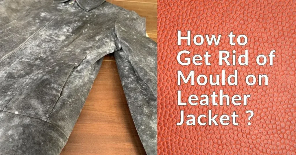 Step-by-step guide to remove mould from leather jacket using safe methods to keep it clean, fresh, and in great condition without damaging the fabric.